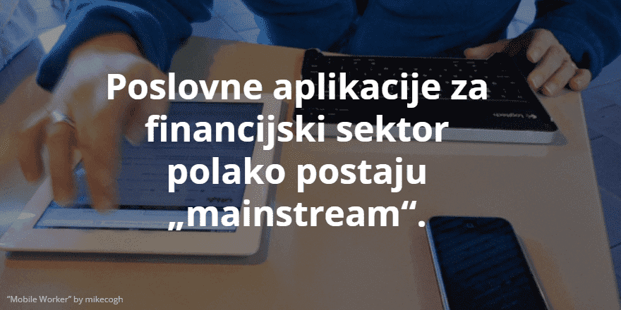 Poslovne aplikacije za financijski sektor polako postaju "mainstream"